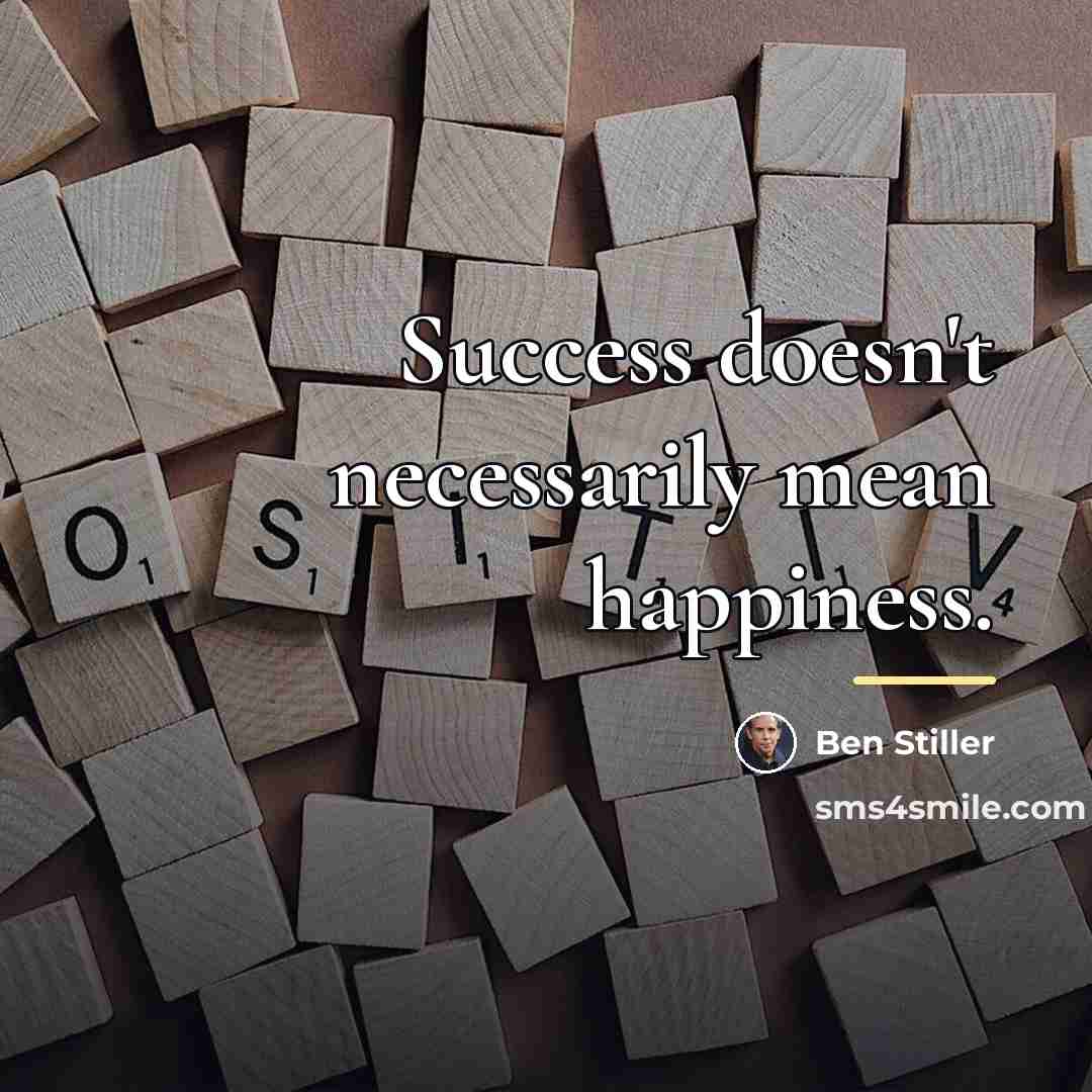 “Success doesn't necessarily mean happiness.…” quote by Ben Stiller