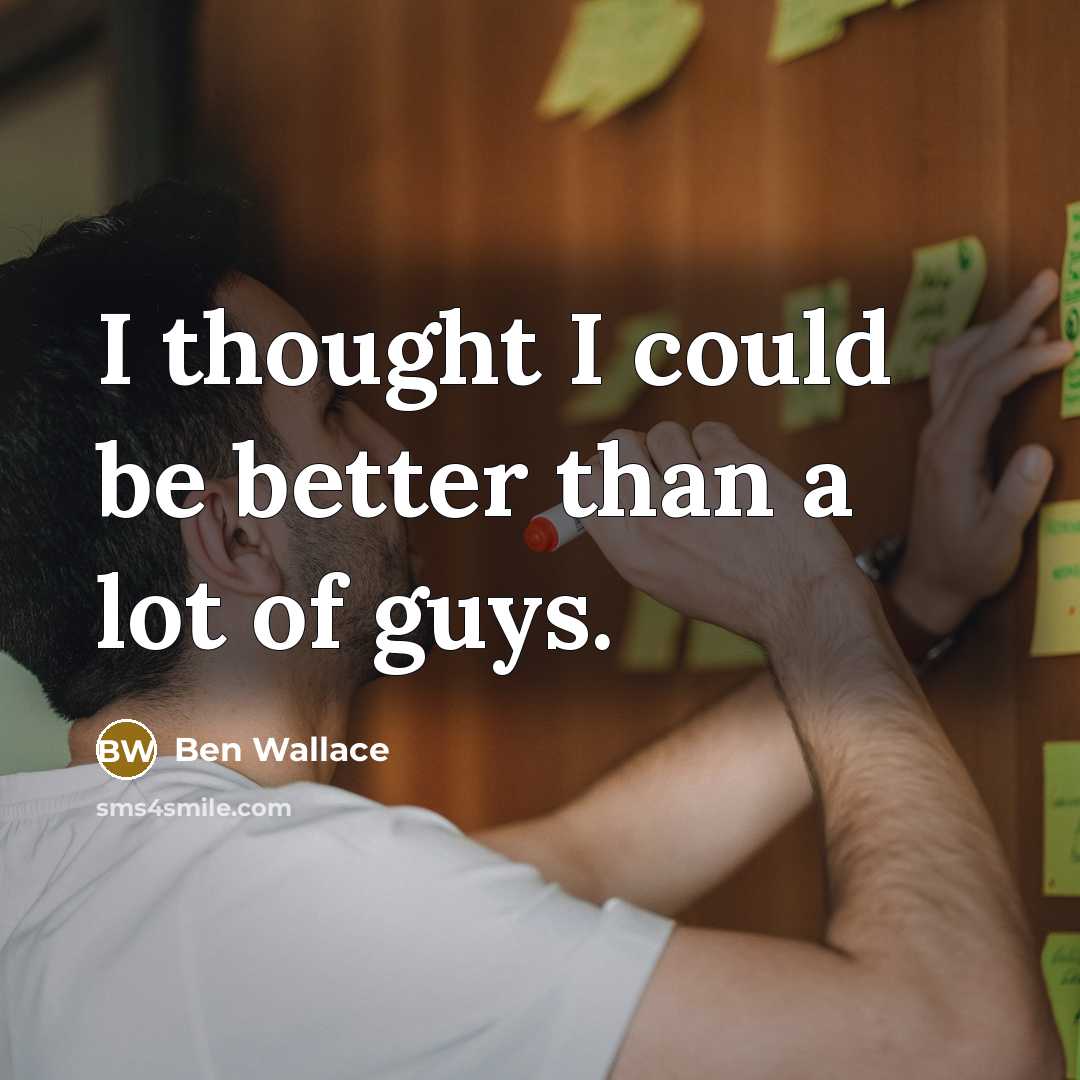 “I thought I could be better than a lot of…” quote by Ben Wallace