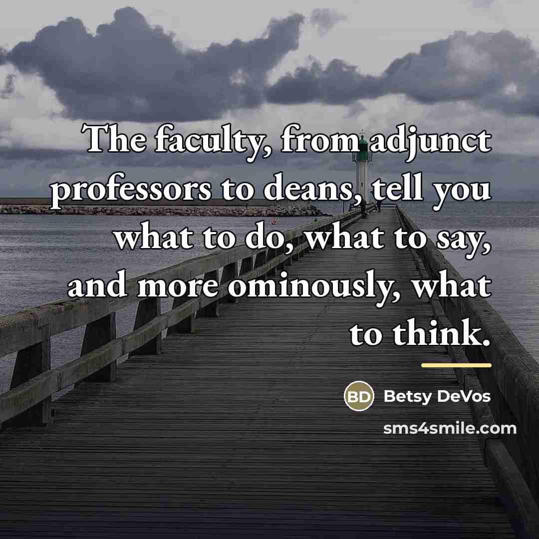 “The faculty, from adjunct professors to deans, tell you what…” quote by Betsy DeVos