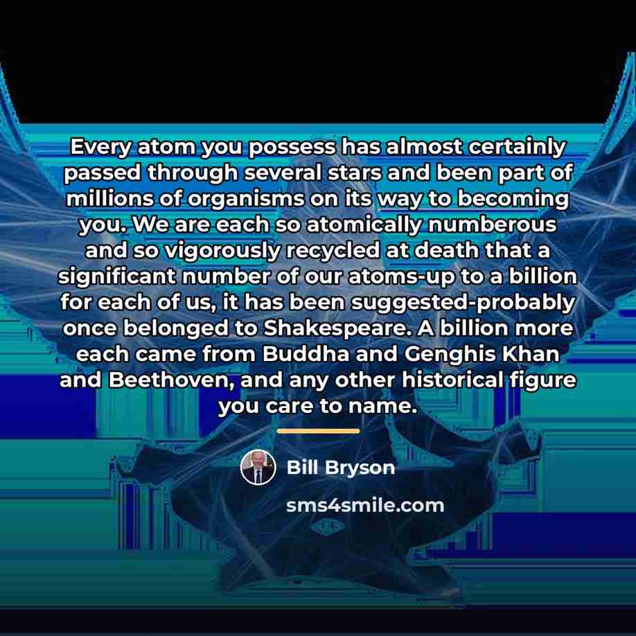 “Every atom you possess has almost certainly passed through several…” quote by Bill Bryson