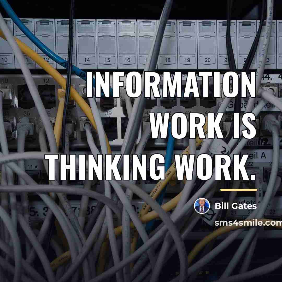 “Information work is thinking work.…” quote by Bill Gates