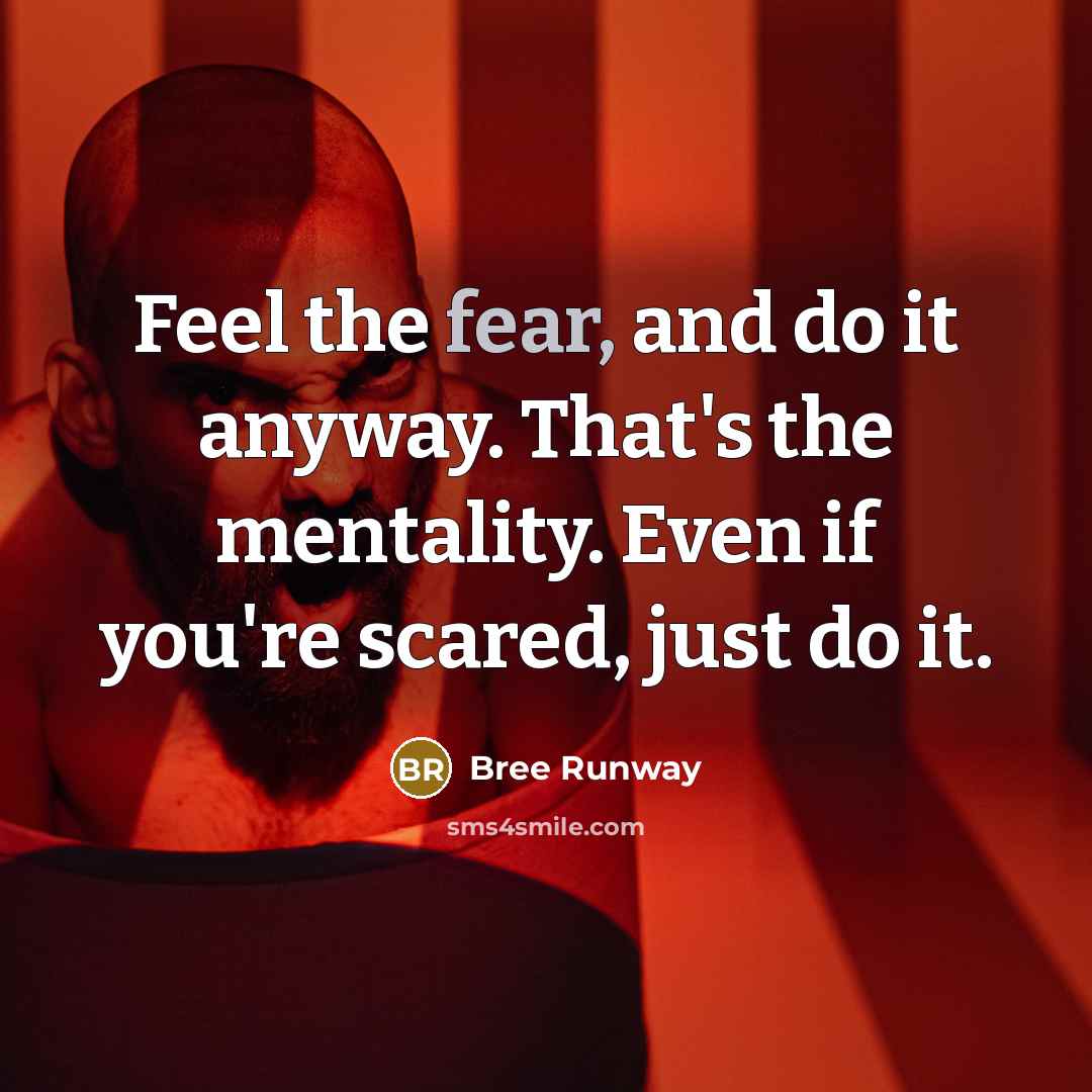 “Feel the fear, and do it anyway. That's the mentality.…” quote by Bree Runway