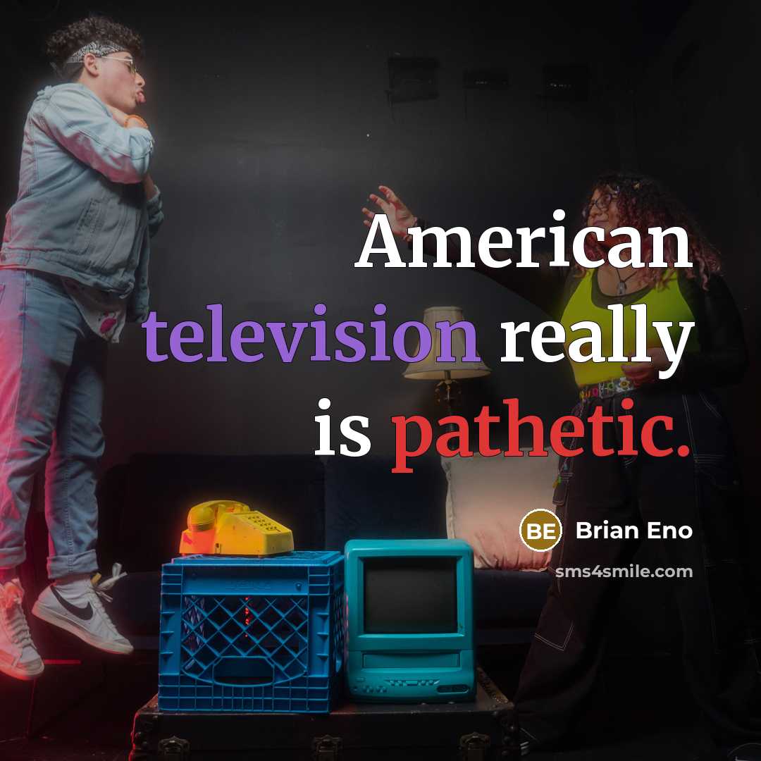 “American television really is pathetic.” quote by Brian Eno