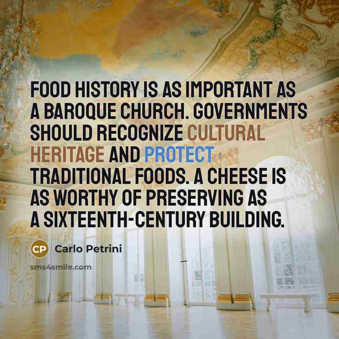 “Food history is as important as a baroque church. Governments…” quote by Carlo Petrini