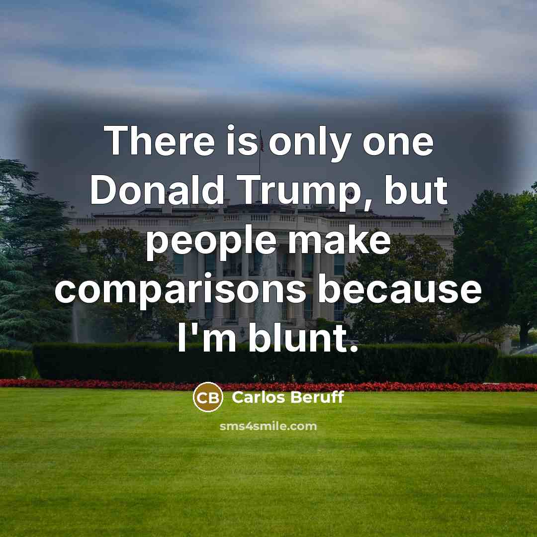 “There is only one Donald Trump, but people make comparisons…” quote by Carlos Beruff