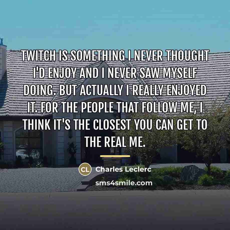 “Twitch is something I never thought I'd enjoy and I…” quote by Charles Leclerc