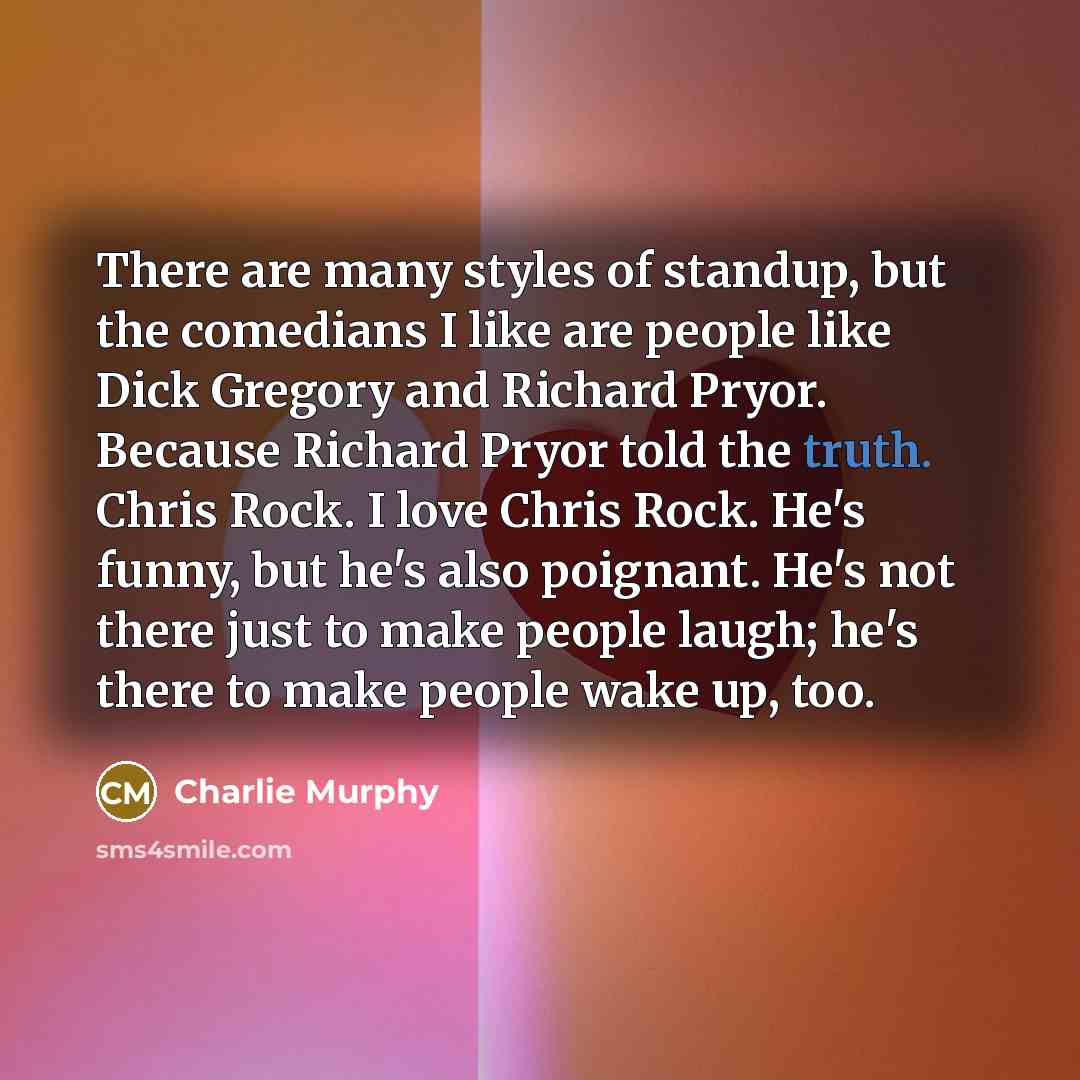 “There are many styles of standup, but the comedians I…” quote by Charlie Murphy