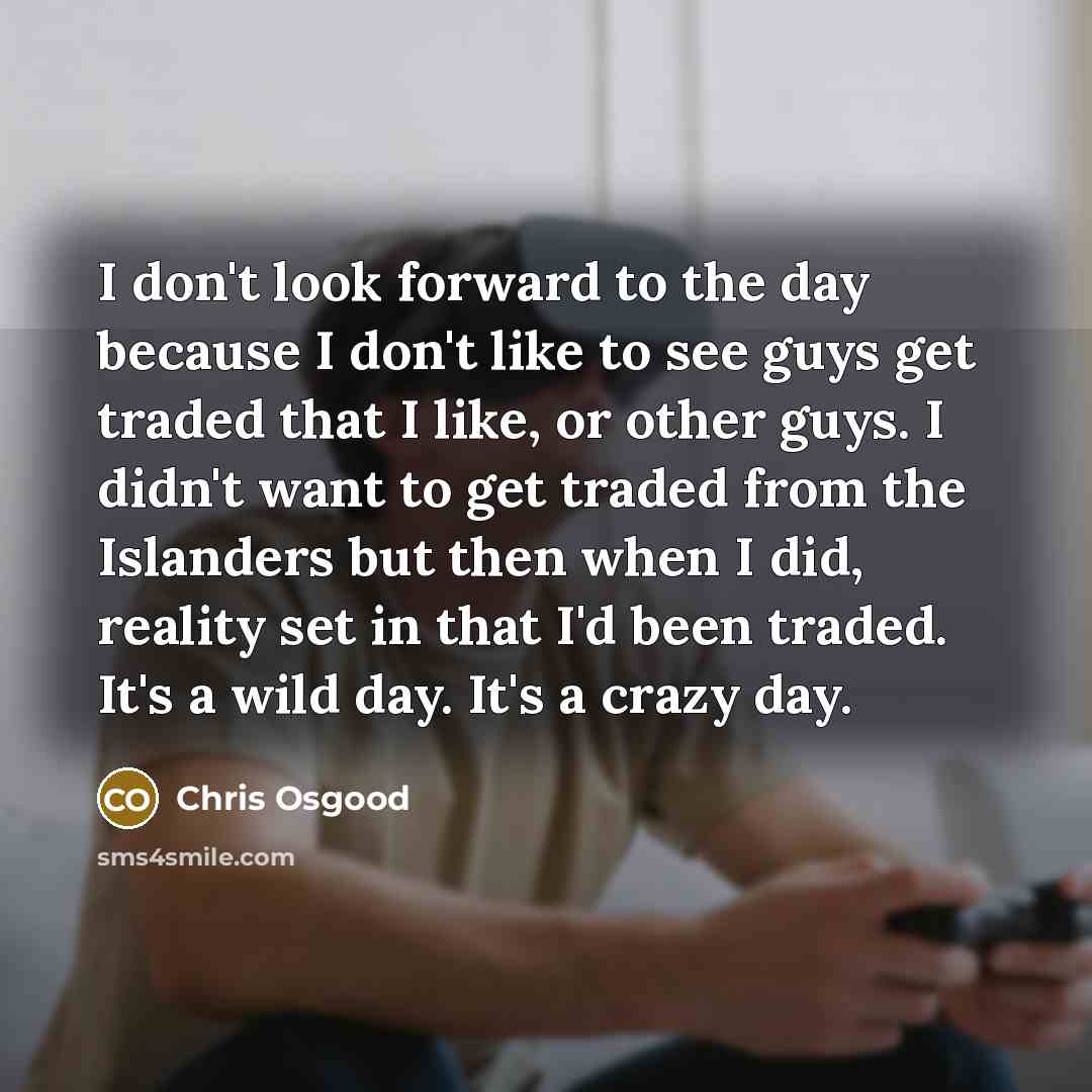 “I don't look forward to the day because I don't…” quote by Chris Osgood