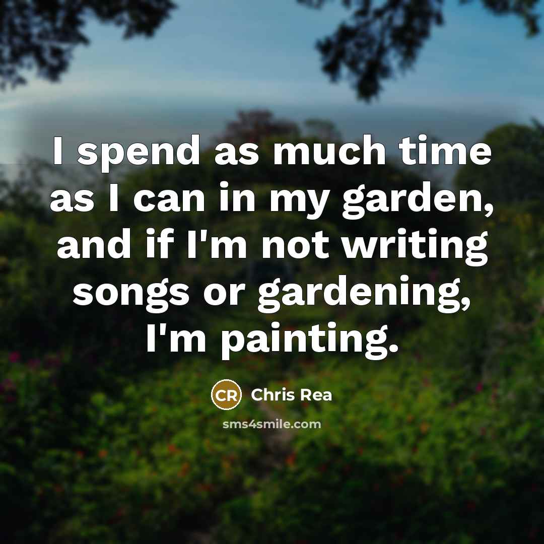 “I spend as much time as I can in my…” quote by Chris Rea