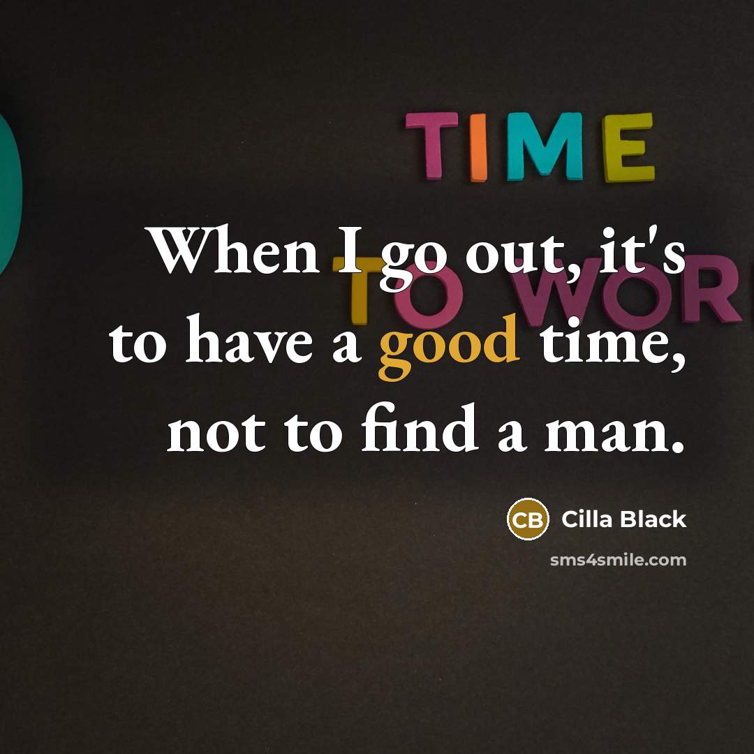 “When I go out, it's to have a good time,…” quote by Cilla Black