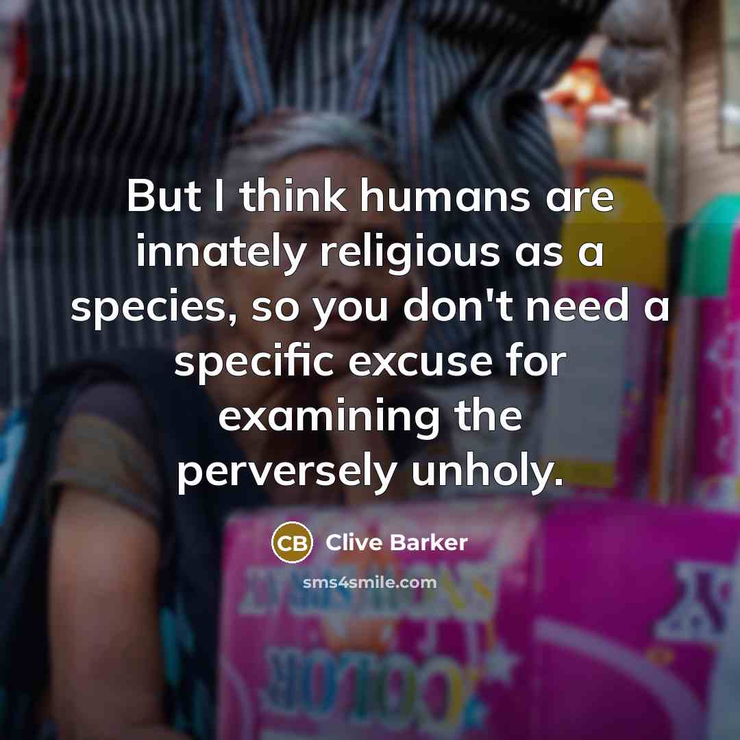 “But I think humans are innately religious as a species,…” quote by Clive Barker