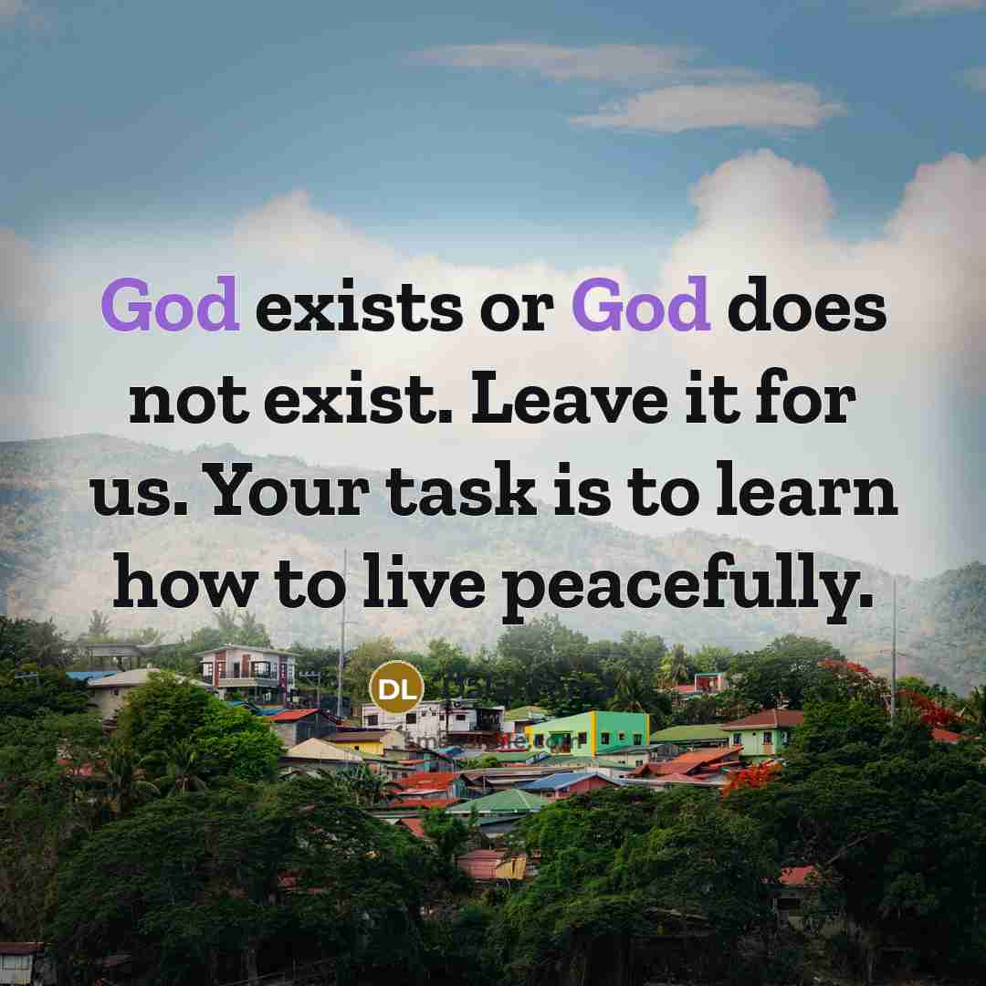 “God exists or God does not exist. Leave it for…” quote by Dalai Lama