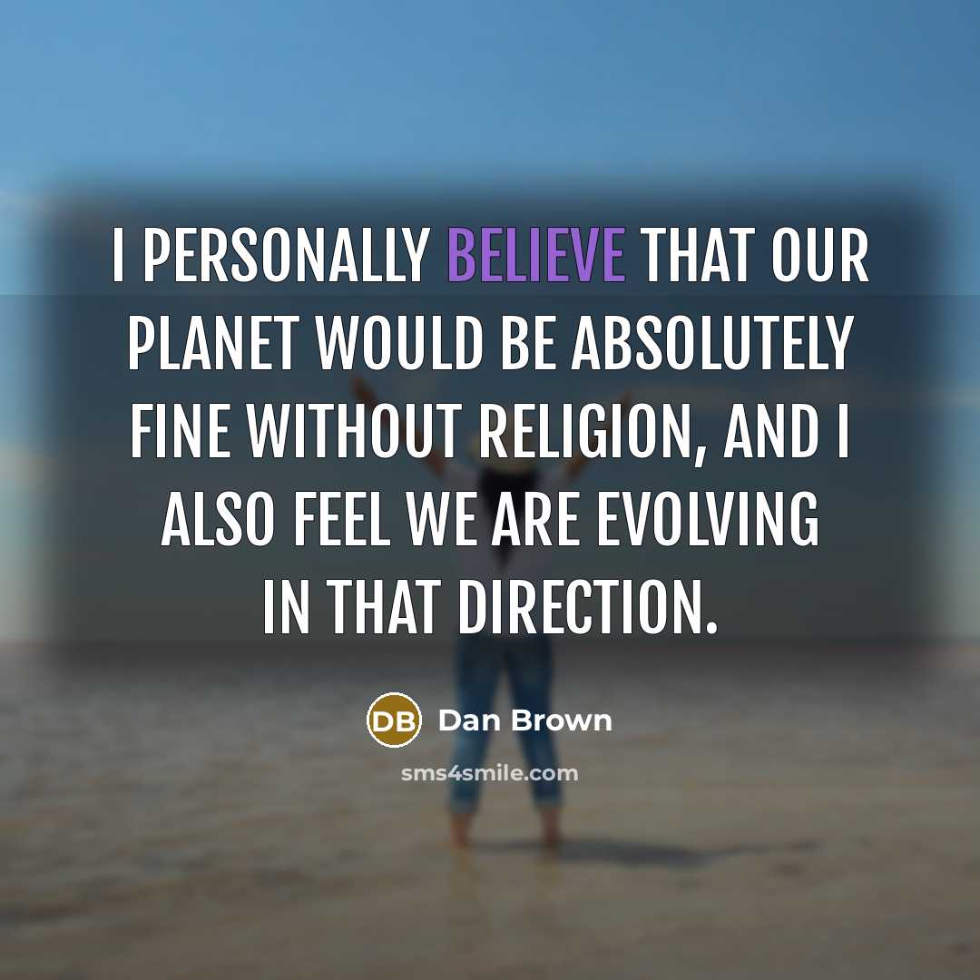 “I personally believe that our planet would be absolutely fine…” quote by Dan Brown