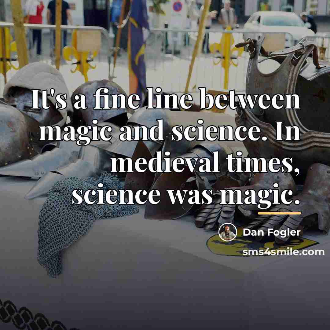 “It's a fine line between magic and science. In medieval…” quote by Dan Fogler