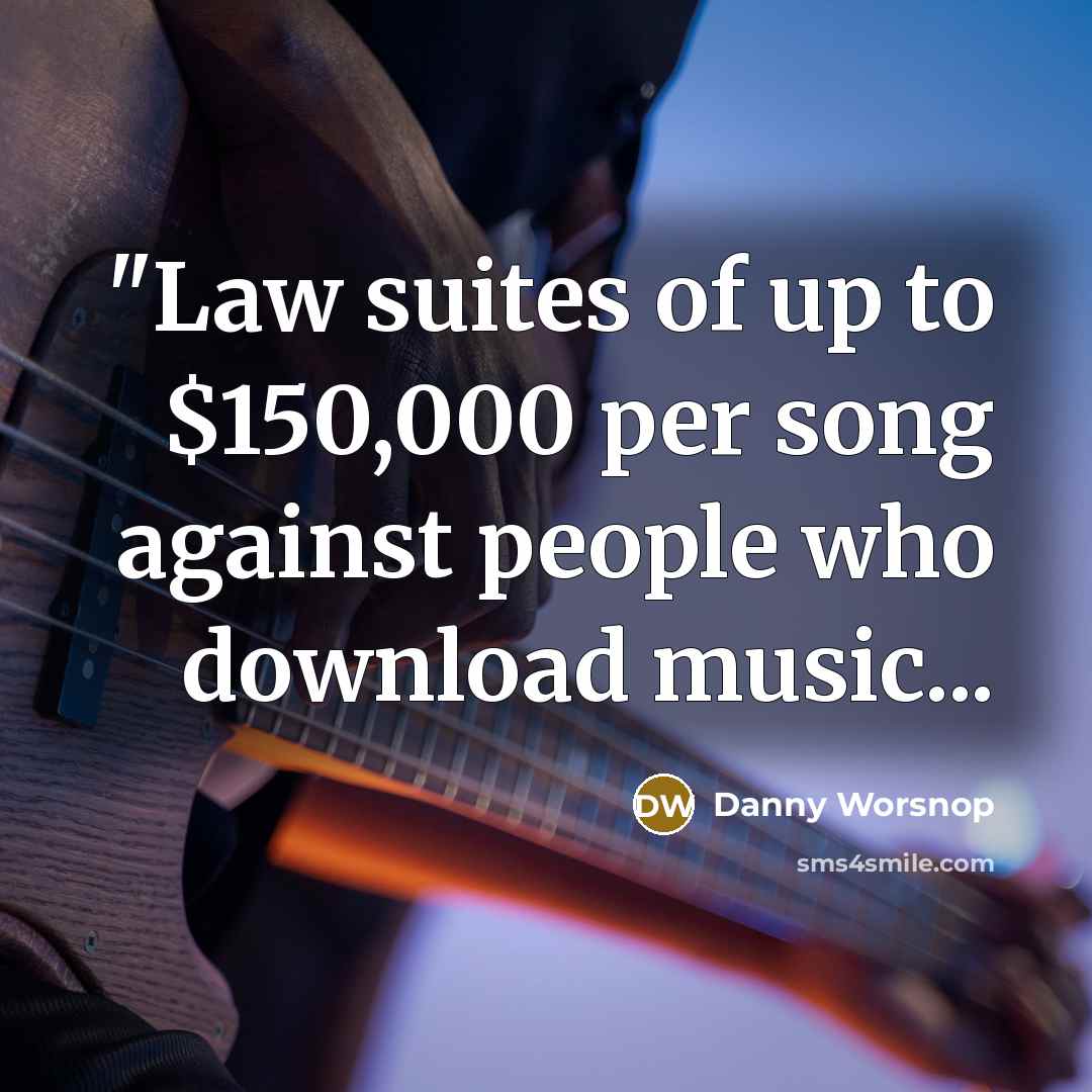“"Law suites of up to $150,000 per song against people…” quote by Danny Worsnop