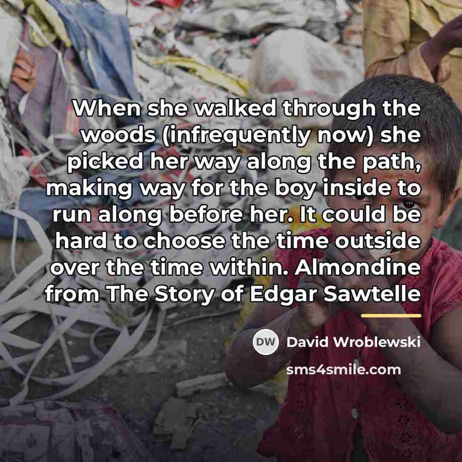 “When she walked through the woods (infrequently now) she picked…” quote by David Wroblewski