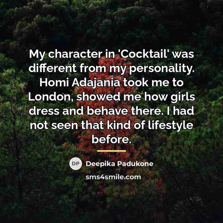 “My character in 'Cocktail' was different from my personality. Homi…” quote by Deepika Padukone