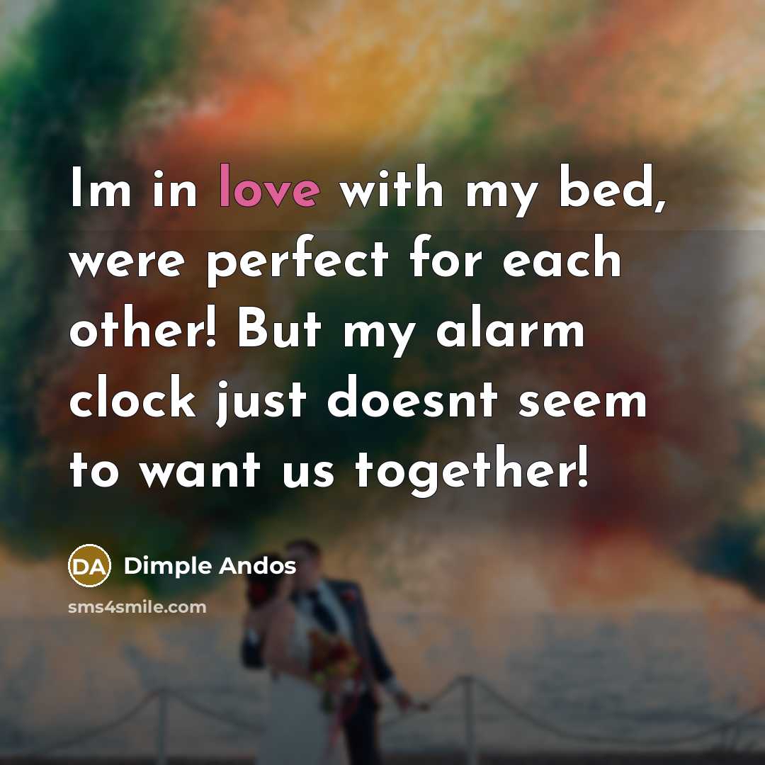 “Im in love with my bed, were perfect for each…” quote by Dimple Andos