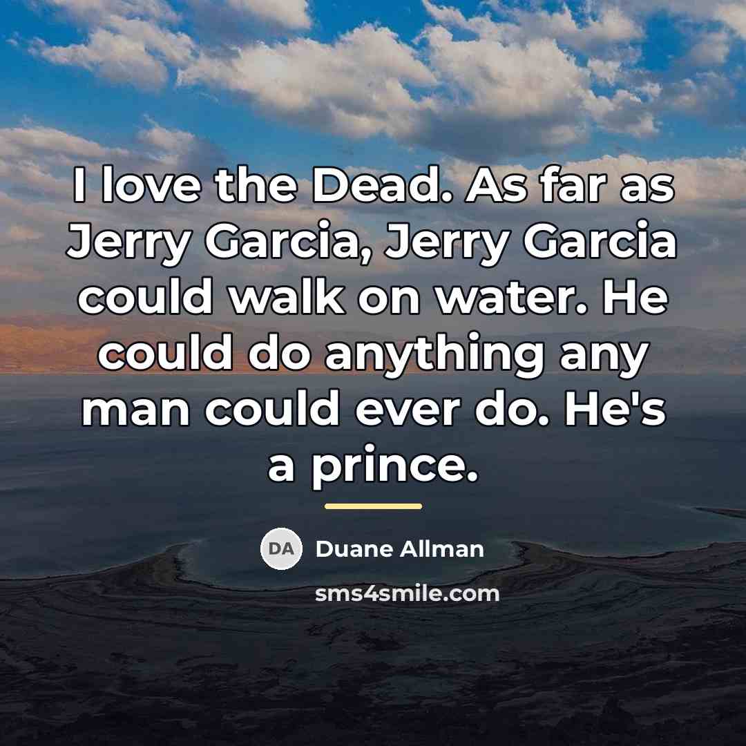 “I love the Dead. As far as Jerry Garcia, Jerry…” quote by Duane Allman