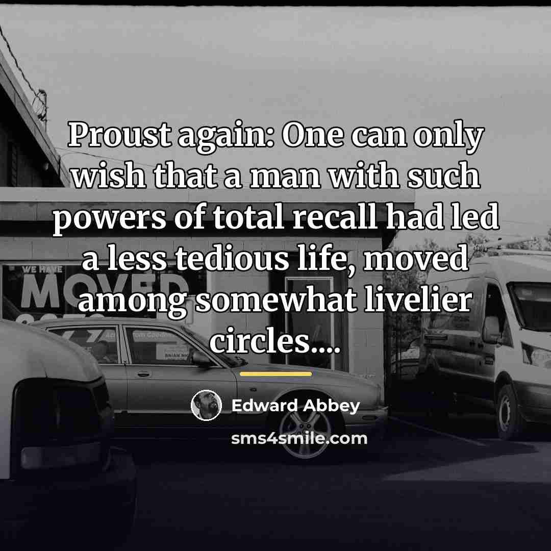 “Proust again: One can only wish that a man with…” quote by Edward Abbey