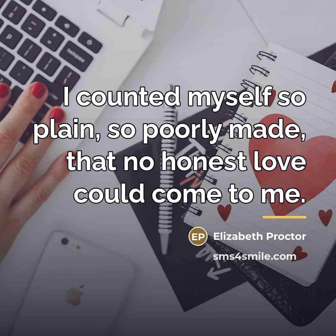 “I counted myself so plain, so poorly made, that no…” quote by Elizabeth Proctor