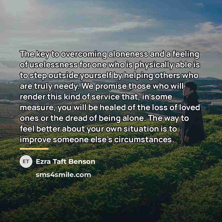 “The key to overcoming aloneness and a feeling of uselessness…” quote by Ezra Taft Benson