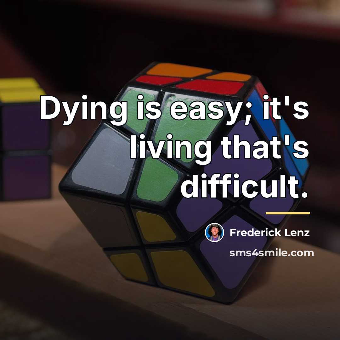 “Dying is easy; it's living that's difficult.…” quote by Frederick Lenz