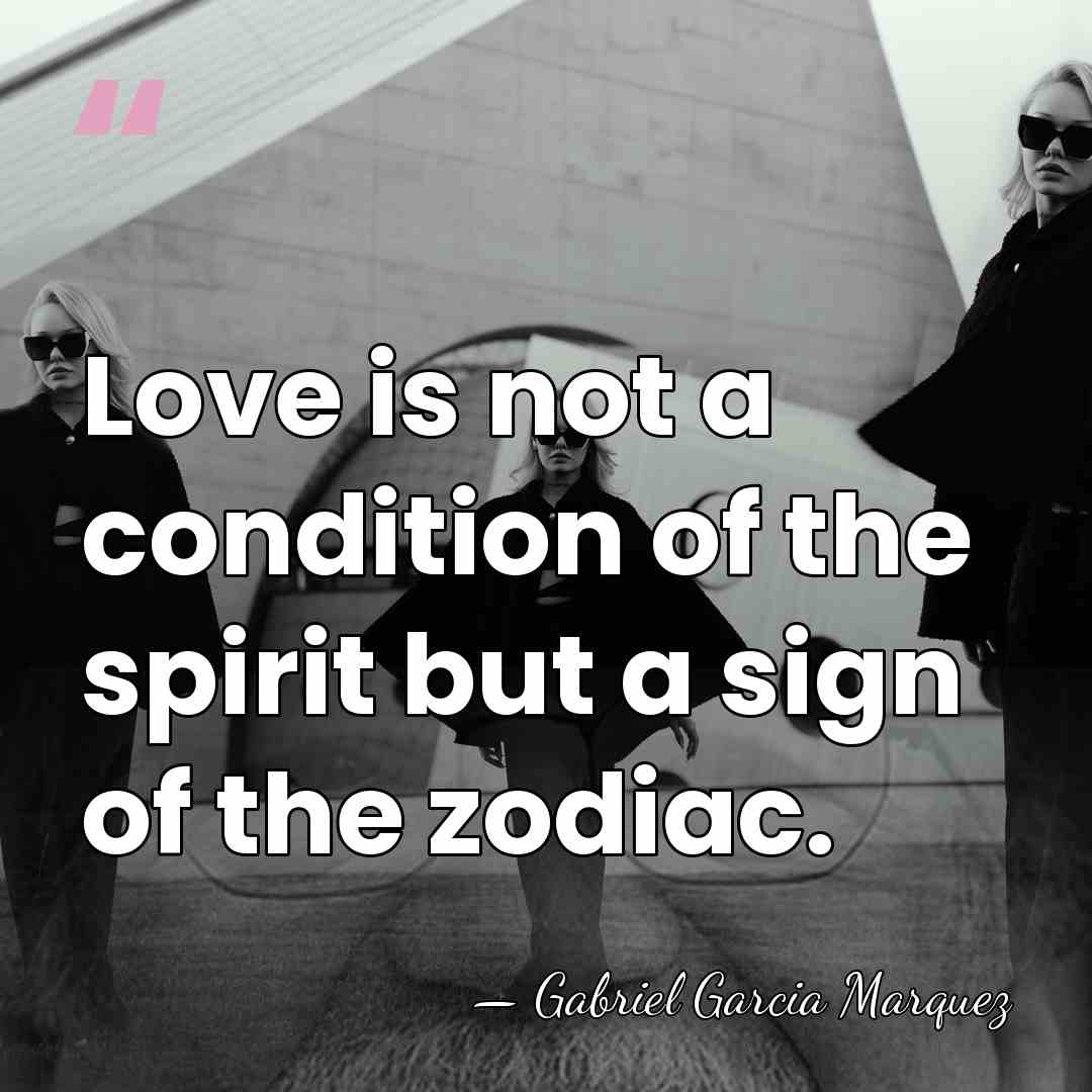 Love is not a condition of the spirit but a sign of&hellip; - Gabriel Garcia Marquez
