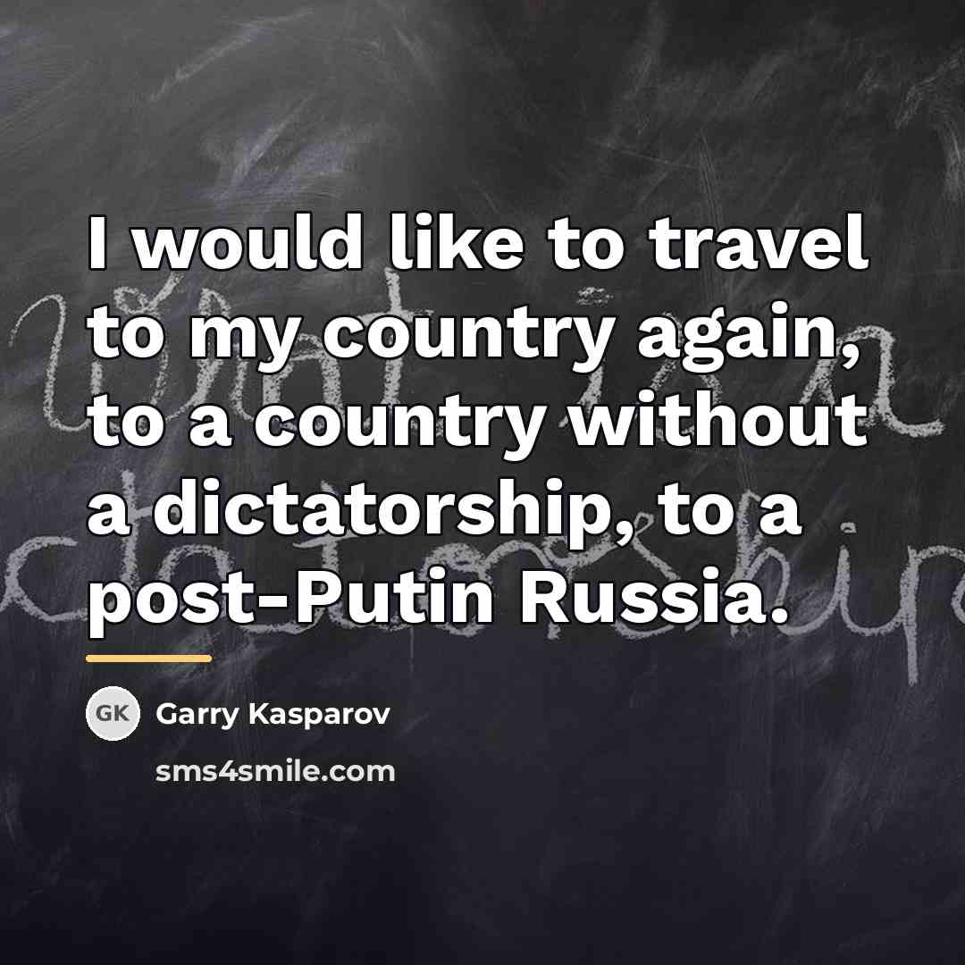 “I would like to travel to my country again, to…” quote by Garry Kasparov