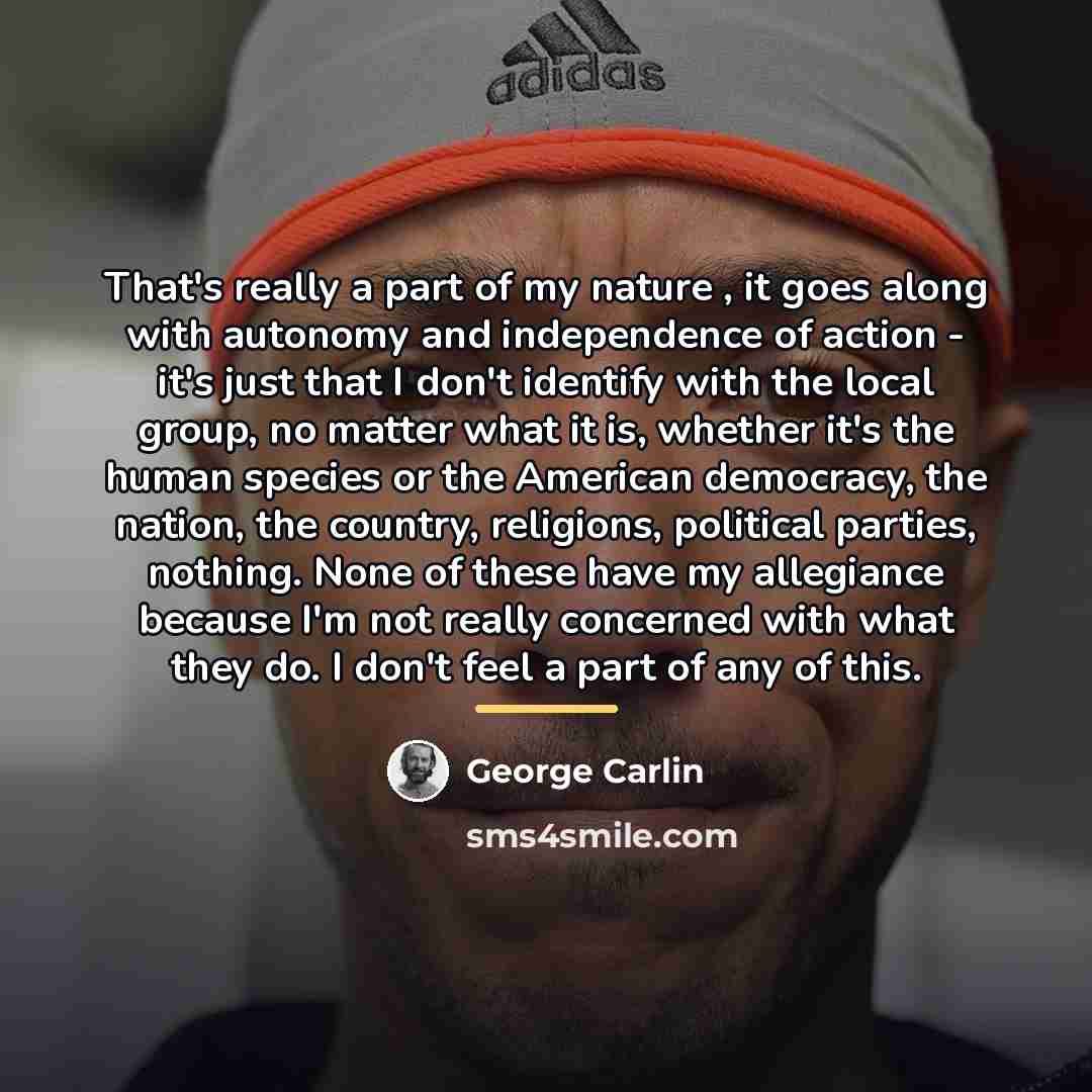 “That's really a part of my nature , it goes…” quote by George Carlin