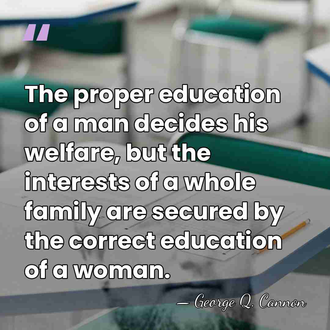 The proper education of a man decides his welfare, but the interests&hellip; - George Q. Cannon