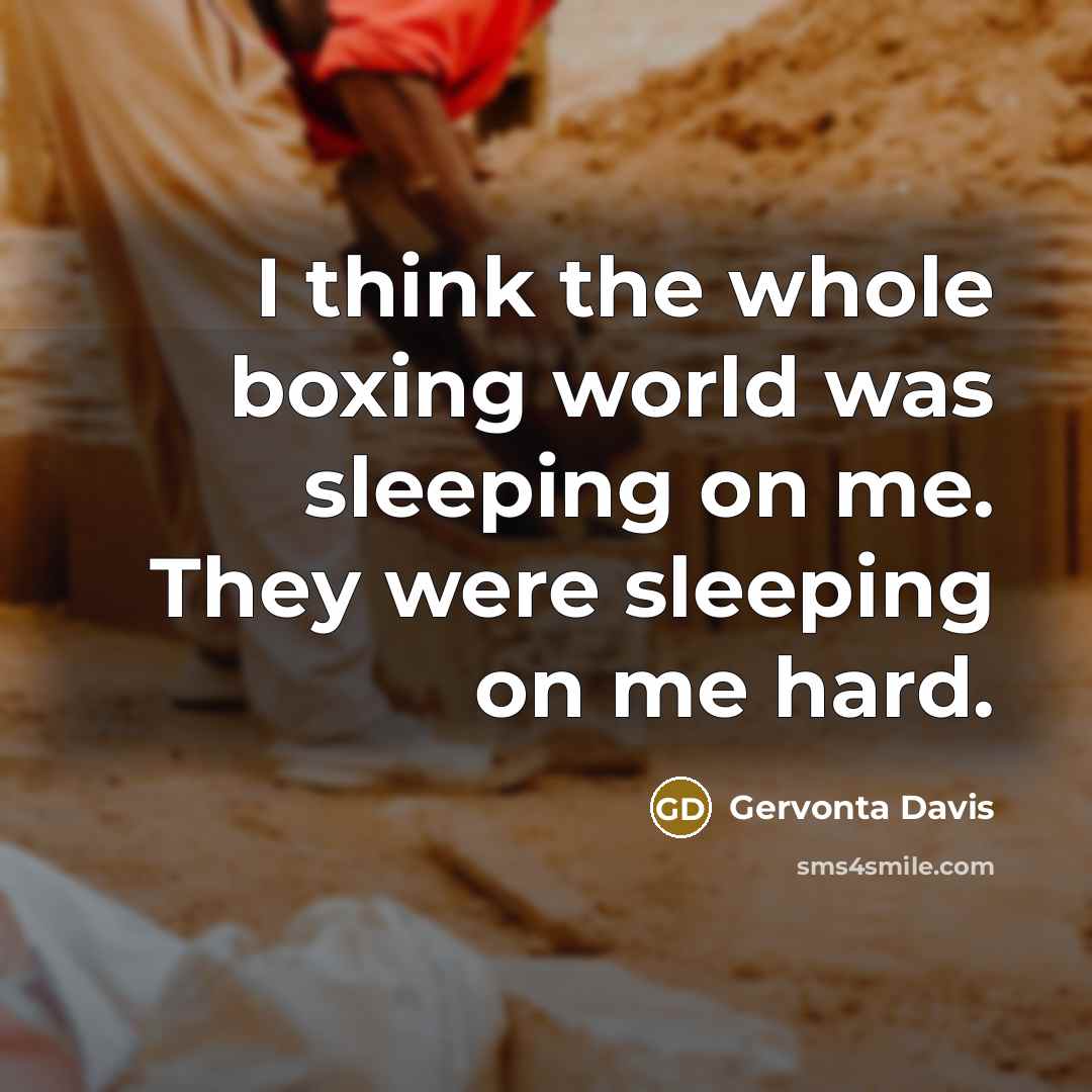“I think the whole boxing world was sleeping on me.…” quote by Gervonta Davis