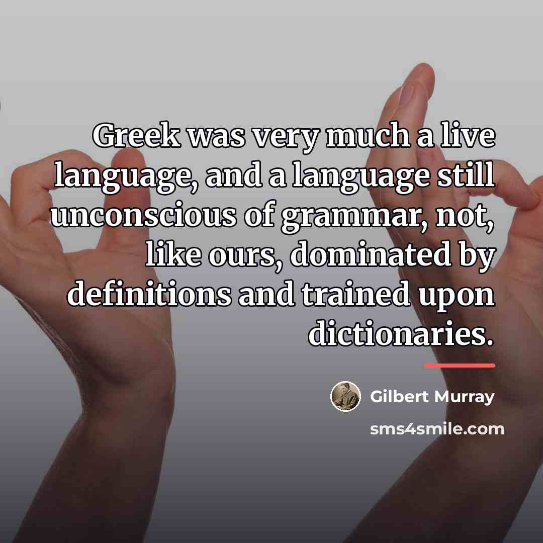 “Greek was very much a live language, and a language…” quote by Gilbert Murray