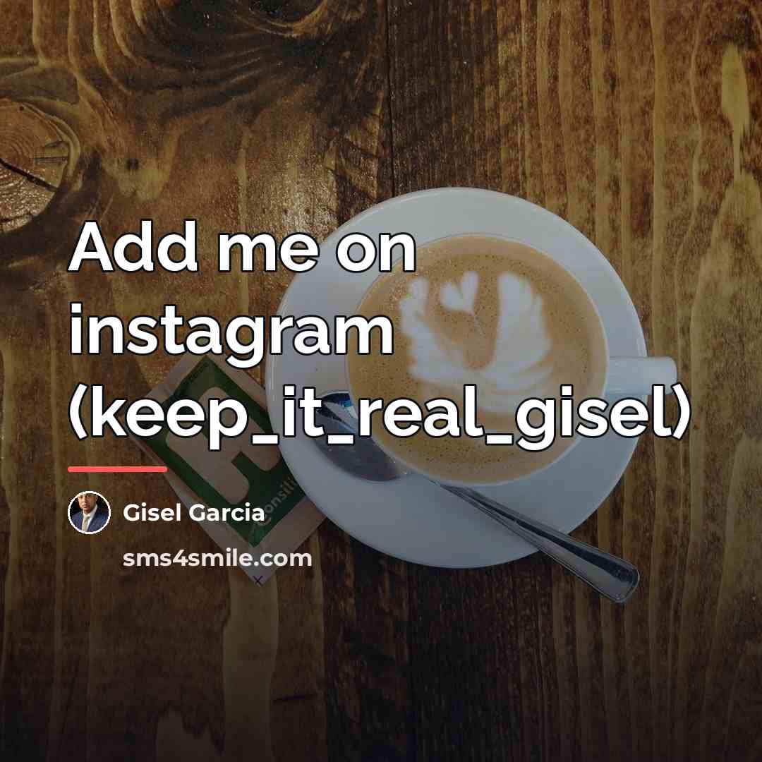 “Add me on instagram (keep_it_real_gisel)…” quote by Gisel Garcia