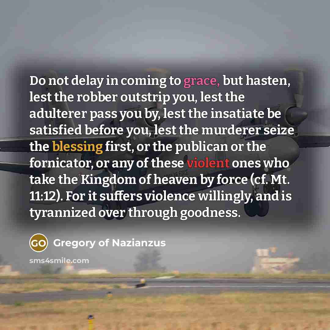 “Do not delay in coming to grace, but hasten, lest…” quote by Gregory of Nazianzus