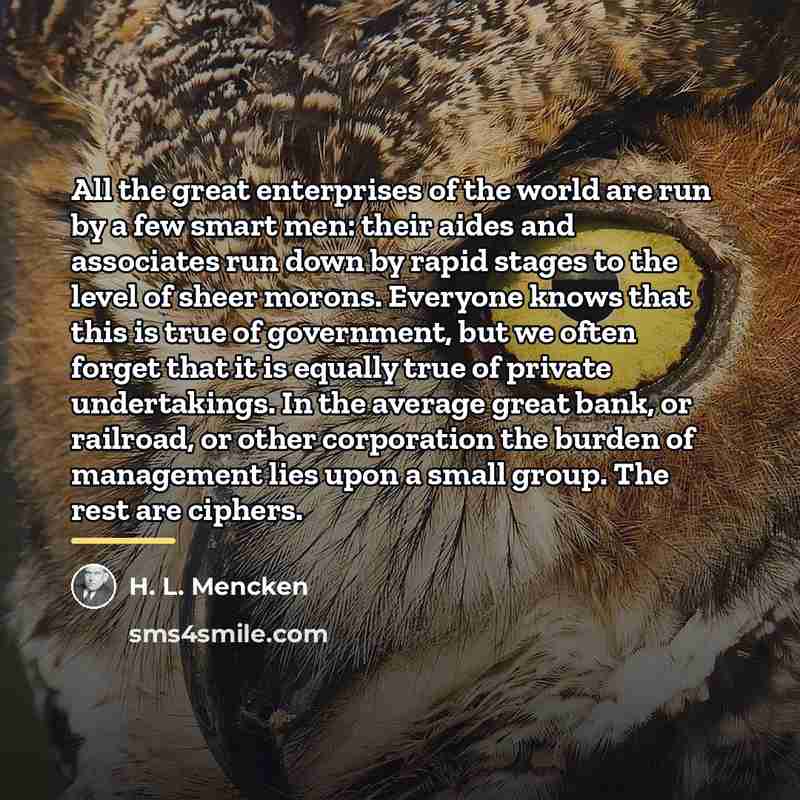 “All the great enterprises of the world are run by…” quote by H. L. Mencken