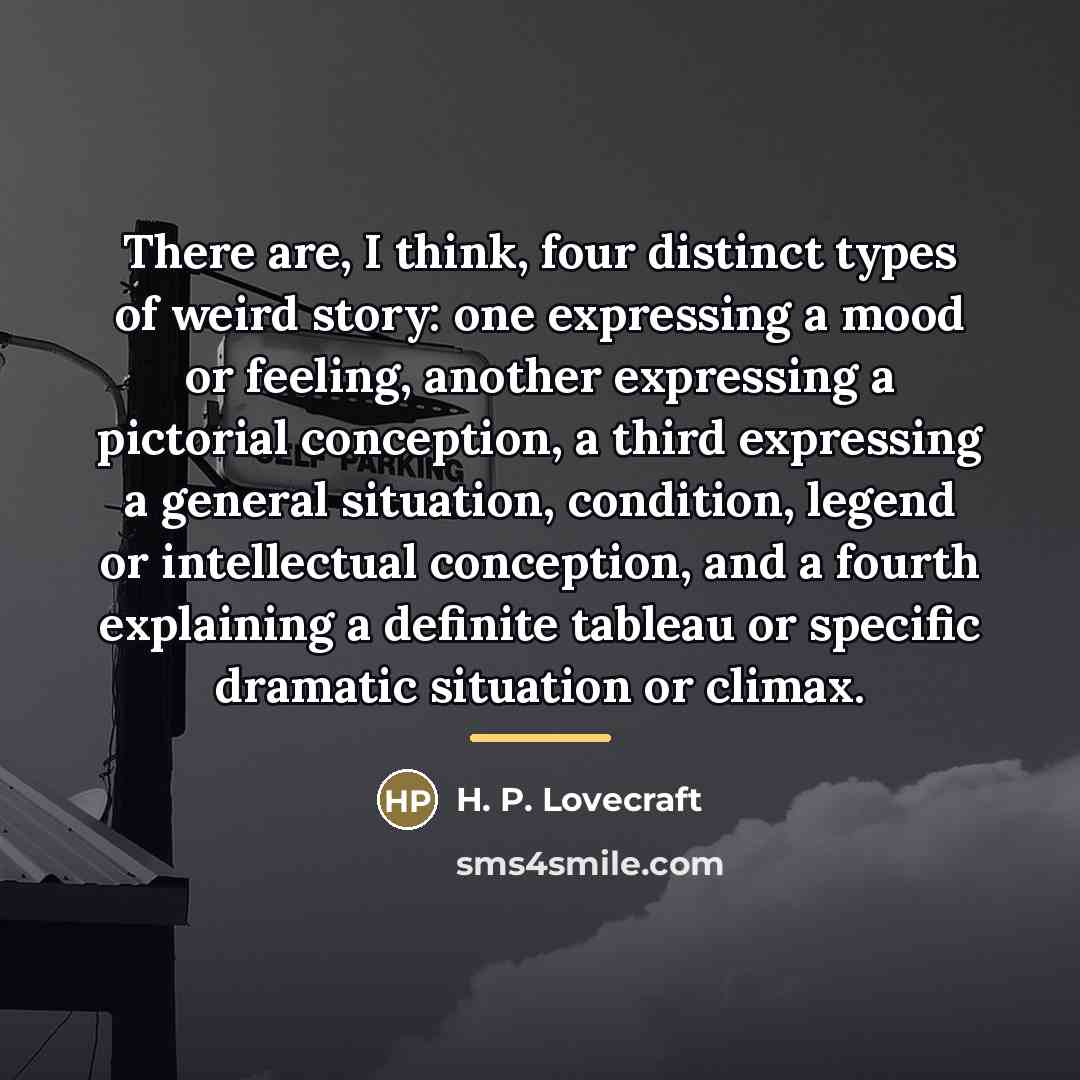 “There are, I think, four distinct types of weird story:…” quote by H. P. Lovecraft