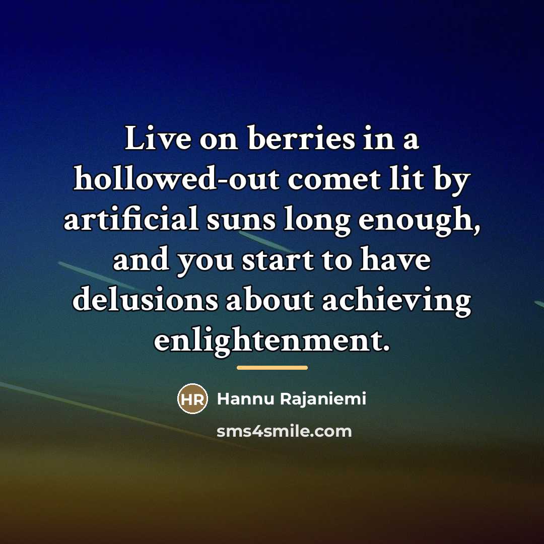 “Live on berries in a hollowed-out comet lit by artificial…” quote by Hannu Rajaniemi
