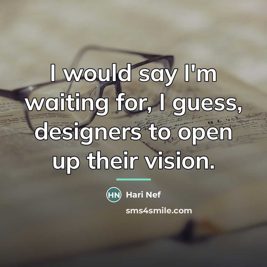 “I would say I'm waiting for, I guess, designers to…” quote by Hari Nef