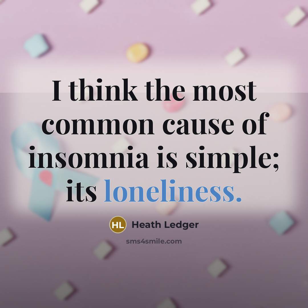 “I think the most common cause of insomnia is simple;…” quote by Heath Ledger