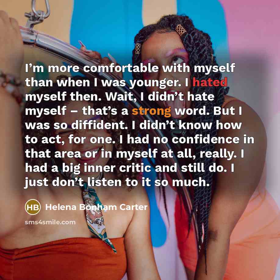 “I’m more comfortable with myself than when I was younger.…” quote by Helena Bonham Carter