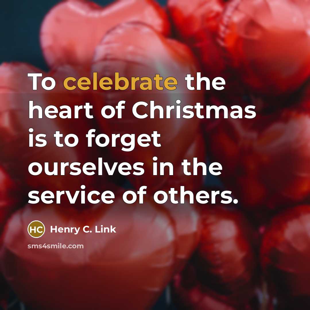 “To celebrate the heart of Christmas is to forget ourselves…” quote by Henry C. Link