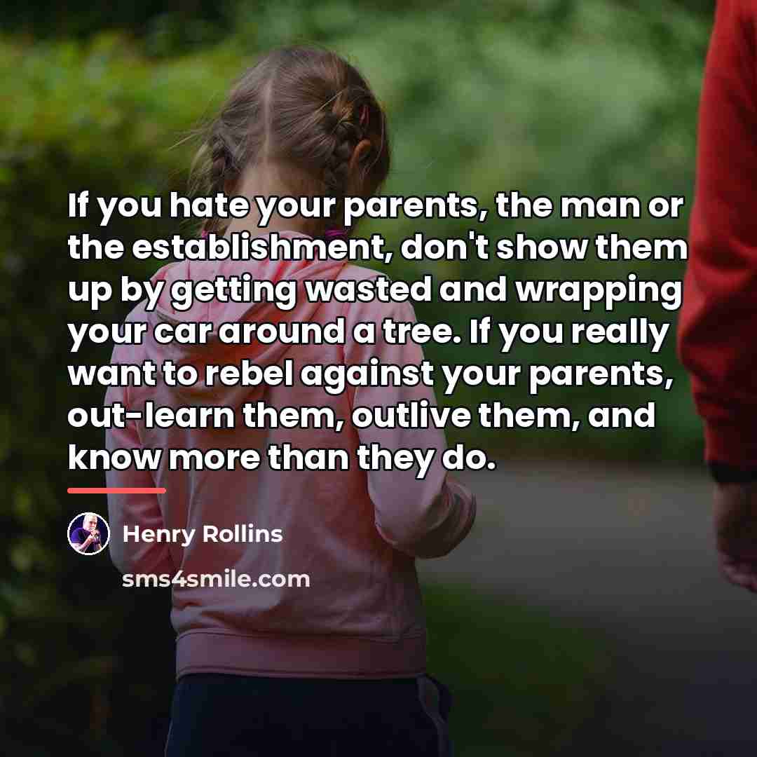 “If you hate your parents, the man or the establishment,…” quote by Henry Rollins