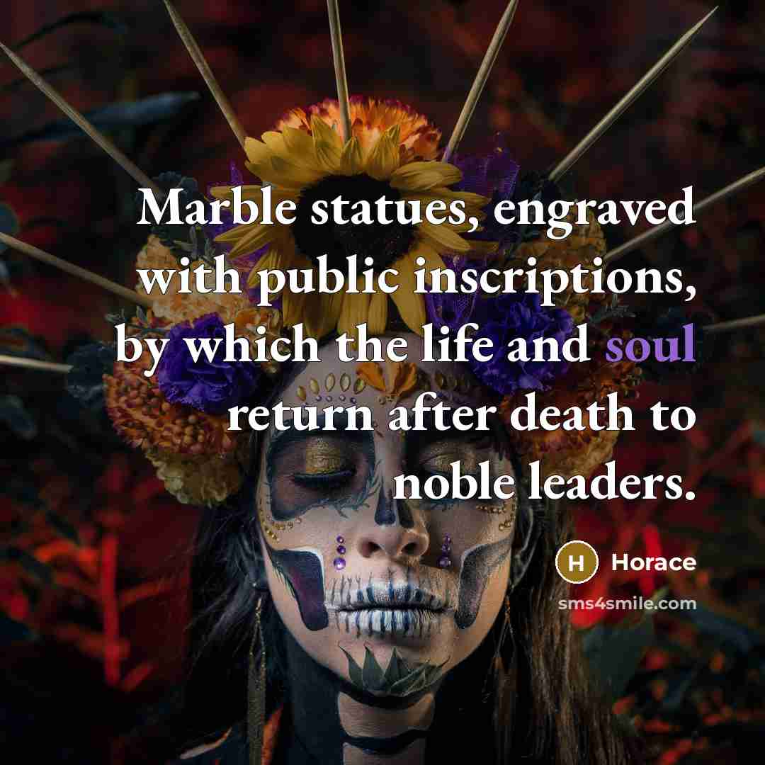 “Marble statues, engraved with public inscriptions, by which the life…” quote by Horace