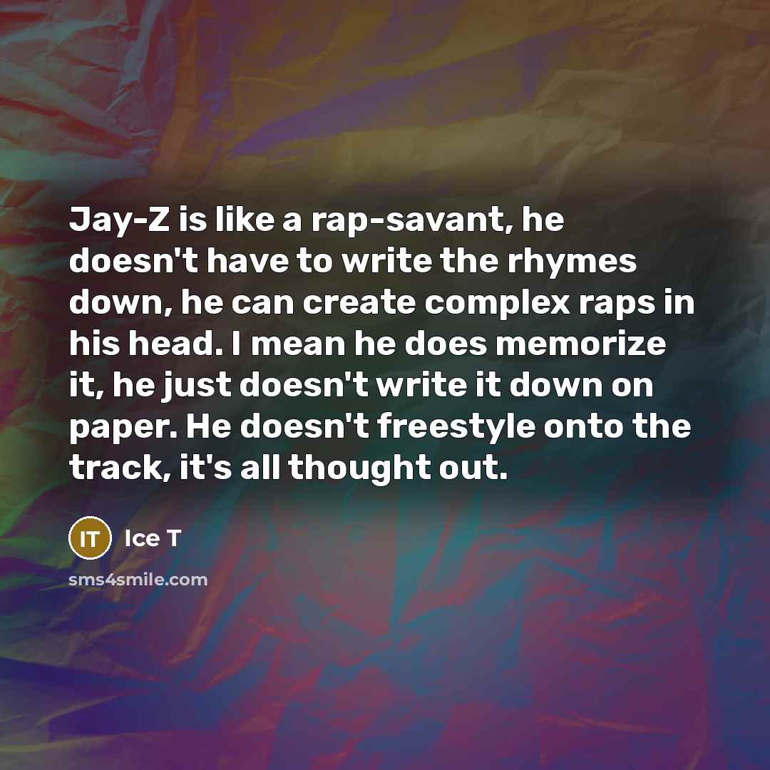 “Jay-Z is like a rap-savant, he doesn't have to write…” quote by Ice T