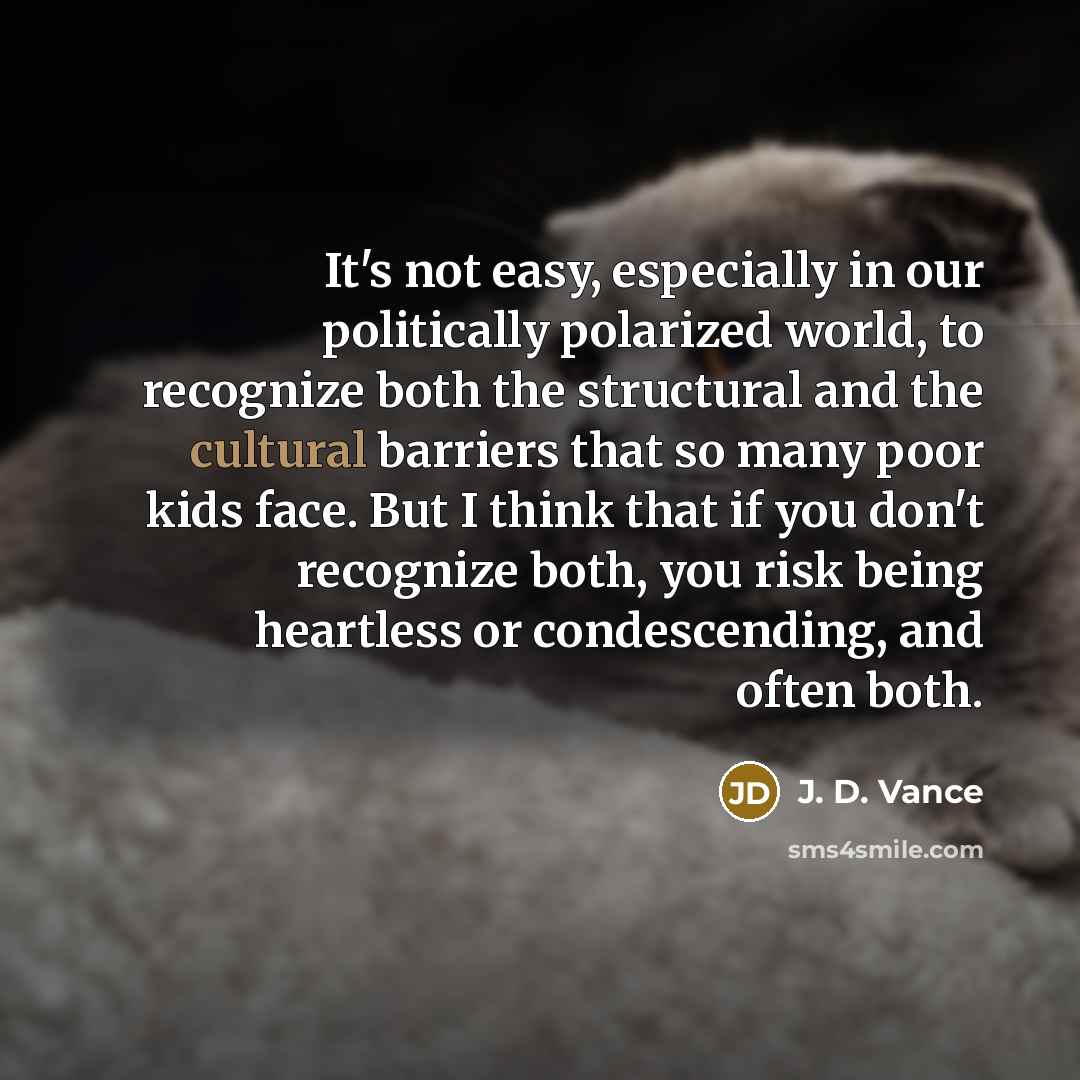 “It's not easy, especially in our politically polarized world, to…” quote by J. D. Vance