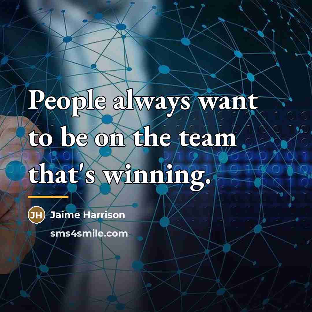 “People always want to be on the team that's winning.…” quote by Jaime Harrison
