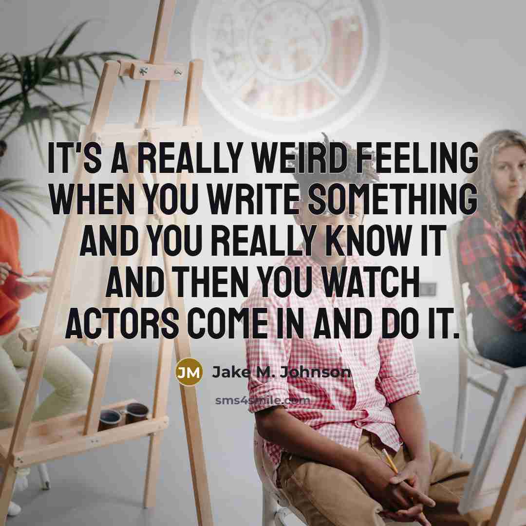 “It's a really weird feeling when you write something and…” quote by Jake M. Johnson