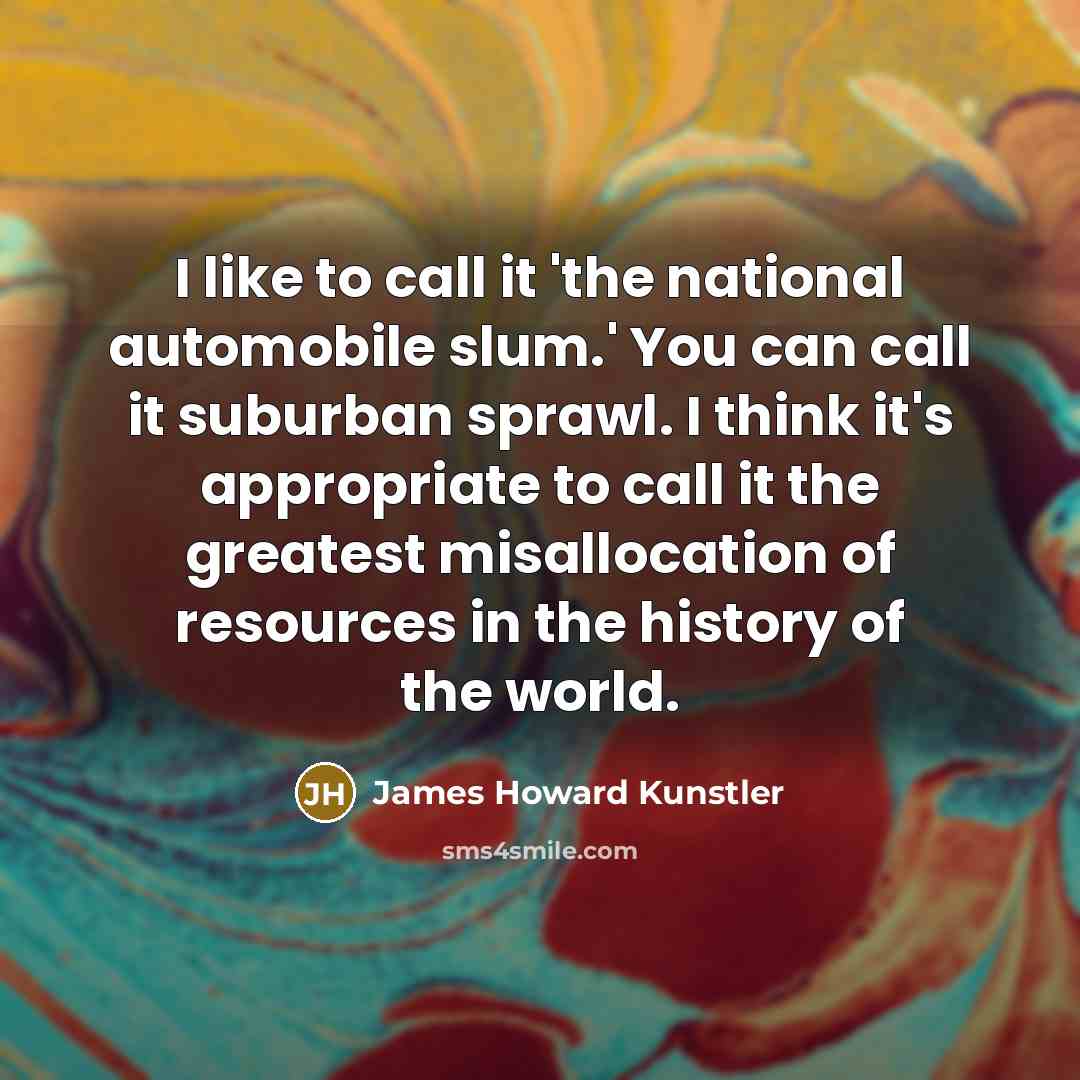 “I like to call it 'the national automobile slum.' You…” quote by James Howard Kunstler
