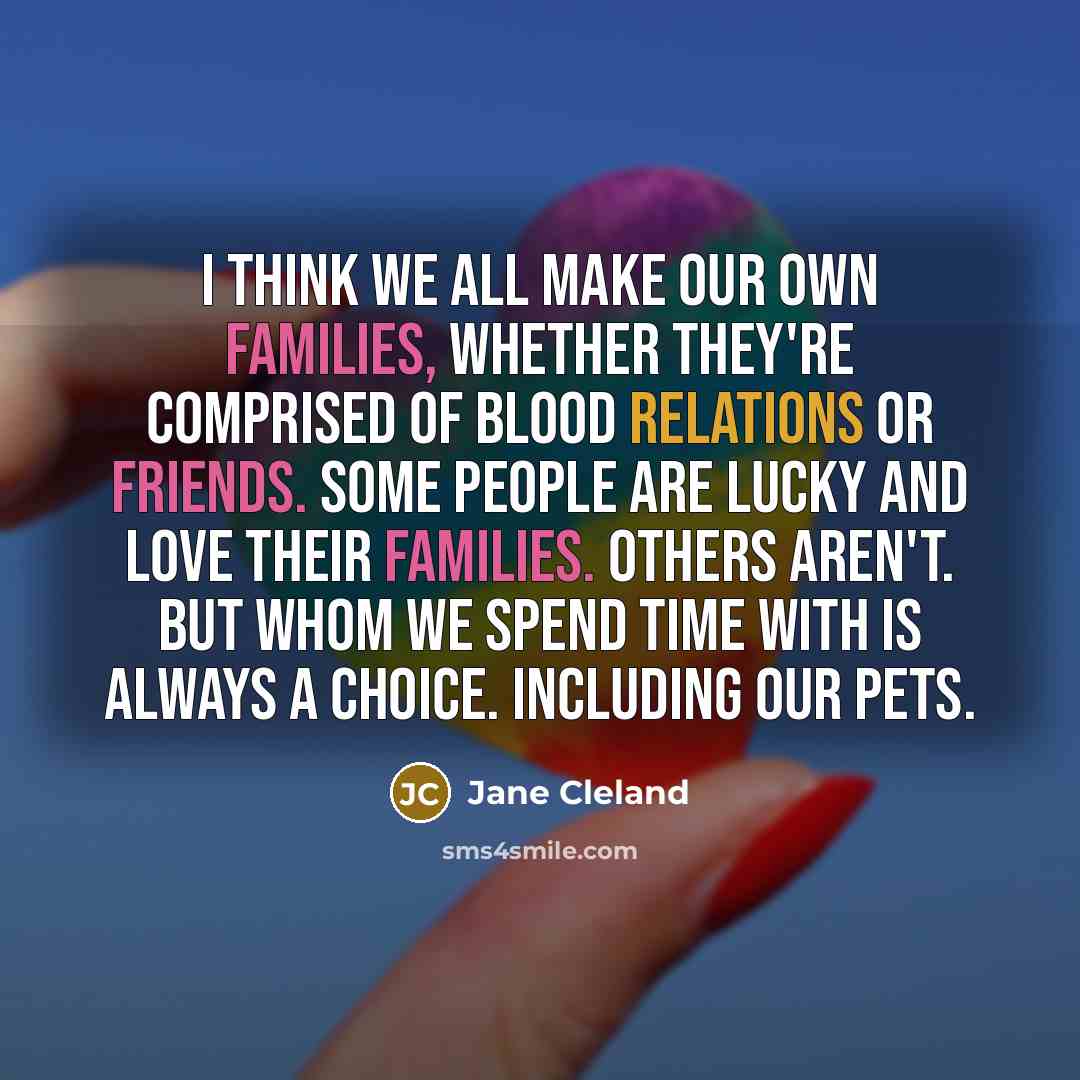 “I think we all make our own families, whether they're…” quote by Jane Cleland